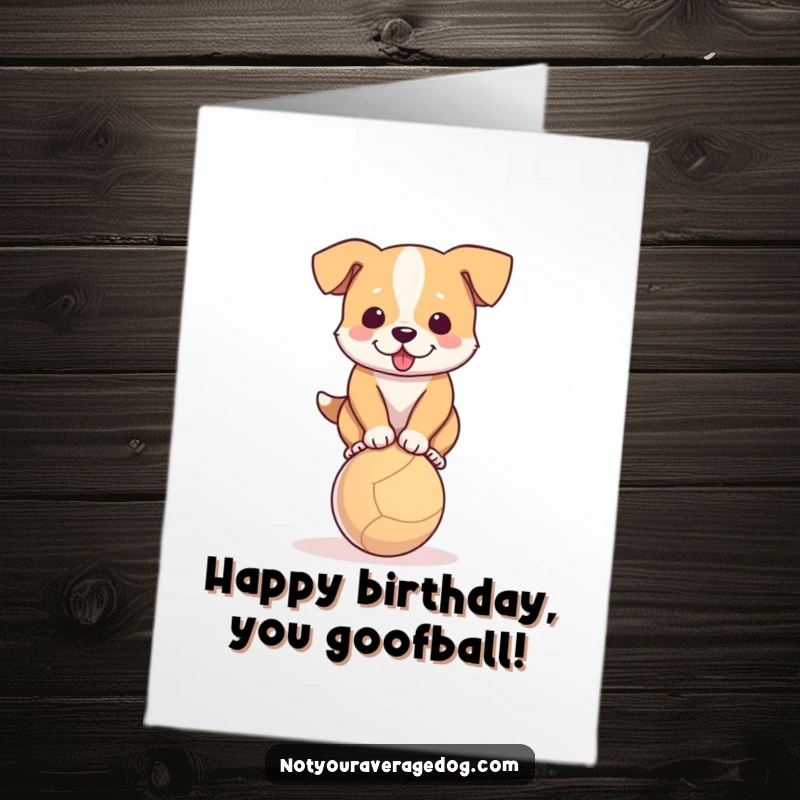 Funny Free Printable Birthday Card: A determined dog wobbles precariously while trying to balance on a small, round ball.